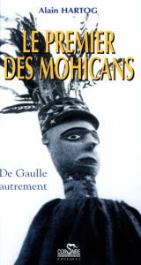 Title: Le premier des Mohicans - De Gaulle autrement, Author: Alain Hartog