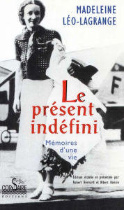Title: Le présent indéfini - Mémoires d'une vie, Author: Madeleine Léo-Lagrange