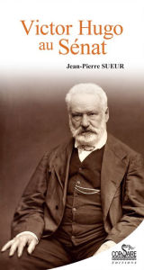 Title: Victor Hugo au Senat, Author: Jean-Pierre Sueur