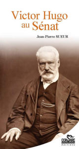 Title: Victor Hugo au Sénat, Author: Jean-Pierre Sueur