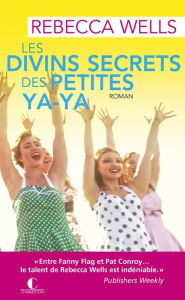 Title: Les divins secrets des petites ya-ya, Author: Rebecca Wells