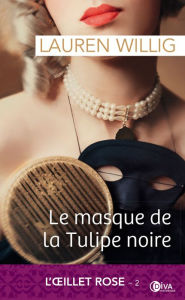 Title: Le masque de la Tulipe noire: L'OEillet rose, T2, Author: Lauren Willig
