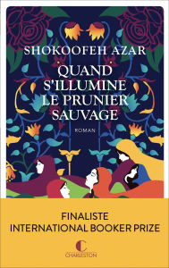 Title: Quand s'illumine le prunier sauvage, Author: Shokoofeh Azar