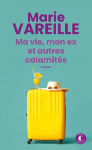 Title: Ma vie, mon ex et autres calamités, Author: Marie Vareille
