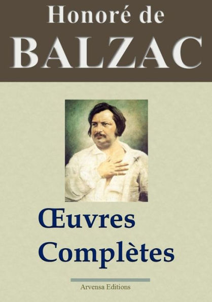 Honoré de Balzac : Oeuvres complètes: 101 titres - édition enrichie - Arvensa Editions