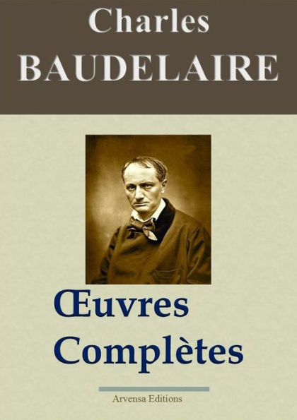 Charles Baudelaire : Oeuvres complètes: 54 titres - édition enrichie - Arvensa Editions