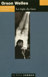 Title: Orson Welles: La règle du faux, Author: Johan-Frédérik Hel-Guedj