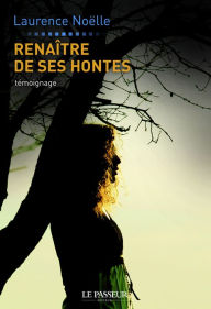 Title: Renaître de ses hontes, Author: Laurence Noëlle