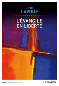 Title: L'évangile en liberté, Author: Jean Lavoue