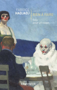 Title: Rien à faire - Solo pour un clown, Author: Fabrice Hadjadj