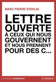 Title: Lettre ouverte à ceux qui nous gouvernent et nousprennent pour des c..., Author: Marc Pierre Stehlin