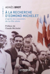 Title: A la recherche d'Edmond Michelet, Author: Agnès Brot