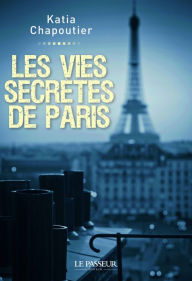 Title: Les vies secrètes de Paris, Author: Katia Chapoutier