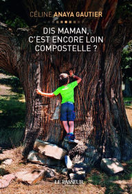 Title: Dis maman, c'est encore loin Compostelle ?, Author: Céline Anaya Gautier