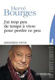 Title: J'ai trop peu de temps à vivre pour perdre ce peu, Author: Hervé Bourges