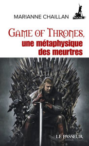 Title: Game of Thrones, une métaphysique des meurtres, Author: Marianne Chaillan