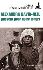 Title: Alexandra David-Néel, passeur pour notre temps, Author: Joëlle Désiré-Marchand