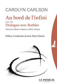 Title: Au bord de l'infini suivi de Dialogue avec Rothko, Author: Carolyn Carlson