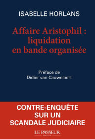 Title: Affaire Aristophil, liquidation en bande organisée, Author: Isabelle Horlans