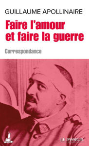 Title: Faire l'amour et faire la guerre, Author: Guillaume Apollinaire