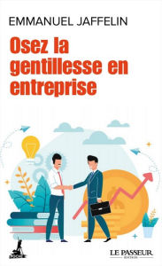 Title: Osez la gentillesse en entreprise, Author: Emmanuel Jaffelin