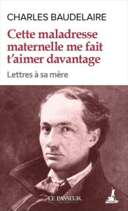 Title: Cette maladresse maternelle me fait t'aimer davantage, Author: Charles Baudelaire