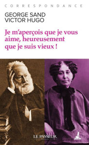 Title: Je m'aperçois que je vous aime, heureusement que je suis vieux !, Author: Victor Hugo