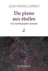 Title: Du piano aux étoiles - Une autobiographie musicale, Author: Jean-Pierre Luminet