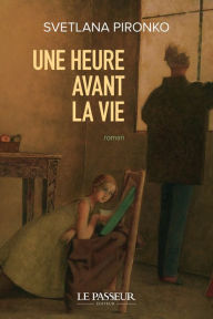 Title: Une heure avant la vie, Author: Svetlana Pironko