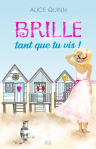 Title: BRILLE, TANT QUE TU VIS!, Author: Alice QUINN