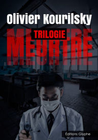 Title: Meurtre, la trilogie: Des polars trépidants dans les années 1960-1970, Author: Olivier Kourilsky