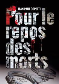 Title: Pour le repos des morts: Enquête au 36 quai des Orfèvres, Author: Jean-Paul Coppetti