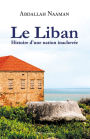 Le Liban: Histoire d'une nation inachevée