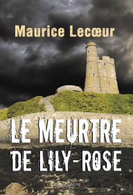 Title: Le Meurtre de Lily-Rose: Un roman policier saisissant, Author: Lancaster University GalinTihanov