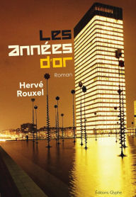 Title: Les années d'or: Un roman à l'humour grinçant, Author: Hervé Rouxel