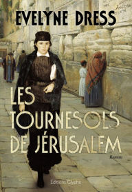 Title: Les Tournesols de Jérusalem: Aventure romanesque et épique, Author: Evelyne Dress