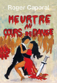 Title: Meurtre au cours de danse: Un polar entraînant, Author: Roger Caporal