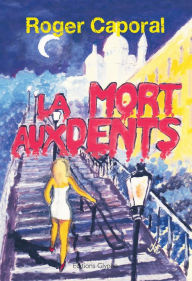 Title: La Mort aux dents: Un roman policier grinçant, Author: Roger Caporal