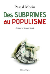 Title: Des subprimes au populisme: Confessions d'un libéral (presque) repenti, Author: Pascal Morin
