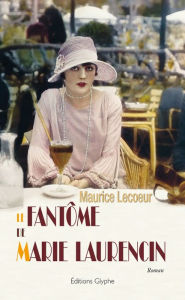 Title: Le Fantôme de Marie Laurencin: Une saga historique, Author: Maurice Lecoeur