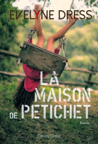 Title: La Maison de Petichet: Roman familial, Author: Evelyne Dress