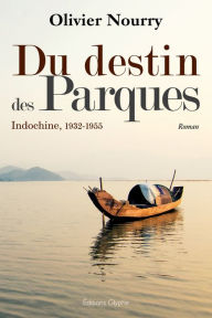 Title: Du destin des Parques: Indochine, 1932-1955, Author: Olivier Nourry
