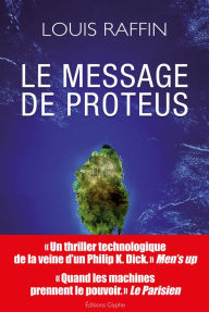 Title: Le message de Proteus: Une saga futuriste à suspense, Author: Louis Raffin