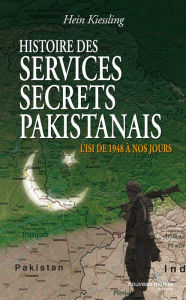 Title: Histoire des services secrets pakistanais: L'ISI de 1948 à nos jours, Author: Hein G Kiessling