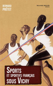Title: Sport et sportifs sous Vichy, Author: Bernard Prétet