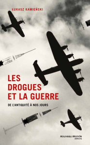 Title: Les drogues et la guerre: de l'Antiquité à nos jours, Author: Lukasz Kamienski