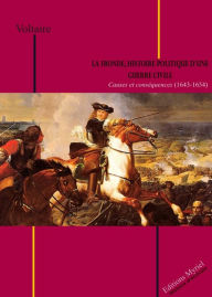 Title: La Fronde, histoire politique d'une guerre civile: Causes et conséquences (1643-1654), Author: Voltaire