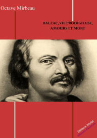 Title: Balzac, vie prodigieuse, amours et mort, Author: Octave Mirbeau