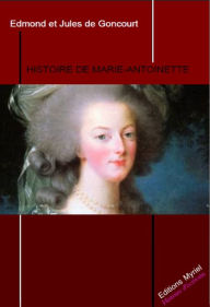 Title: Histoire de Marie Antoinette, Author: Jules de Goncourt