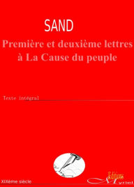 Title: Première et deuxième lettres à La Cause du peuple: Texte intégral, Author: George Sand
